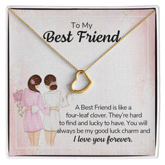 To My Best Friend-A best friend is like a four-leaf clover